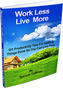 Work Less Live More 101 Productivity Tips For Getting Things Done Spencer Coffman