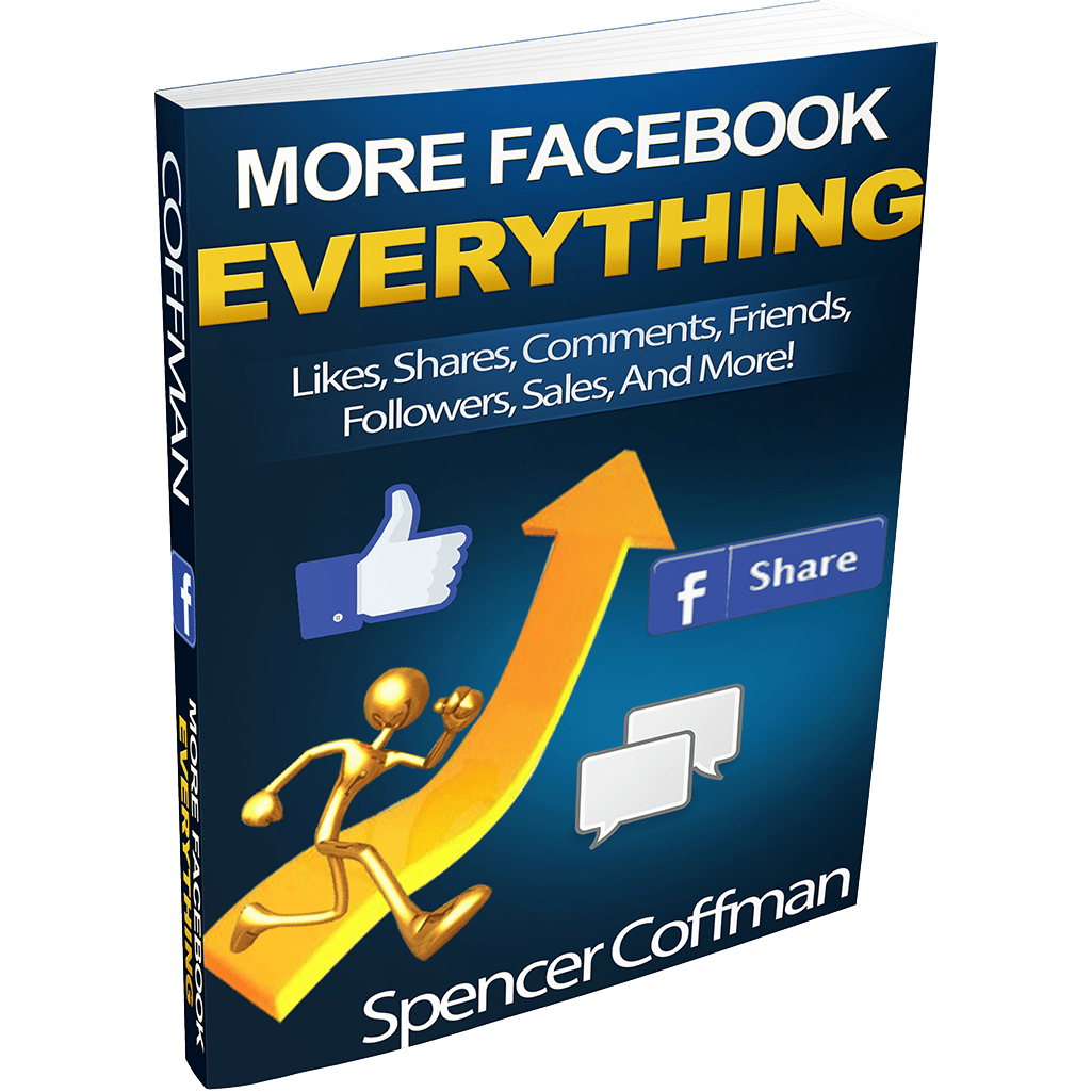 More Facebook Everything Likes Shares Comments Friends Followers Sales And More Spencer Coffman