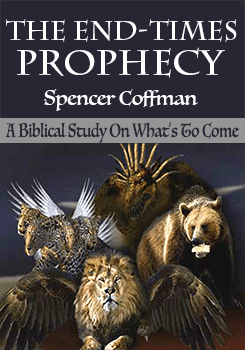 The End Times Prophecy A Biblical Study Of What’s To Come Spencer Coffman