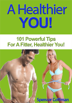A Healthier You 101 Powerful Tips For A Fitter Healther You By Spencer Coffman