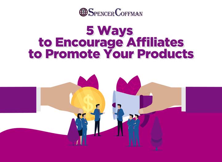 5 Ways To Encourage Affiliates To Promote Your Products