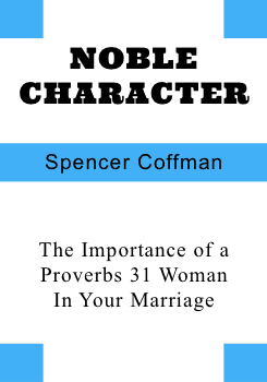 Noble Character: The Importance of a Proverbs 31 Woman In Your Marriage