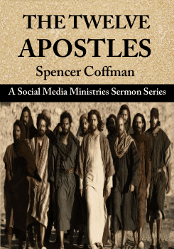 The Twelve Apostles A Social Media Ministries Sermon Series Spencer Coffman